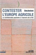 Couverture du livre « Contester l'Europe agricole ; la Confédération paysanne à l'épreuve de la PAC » de Elise Roullaud aux éditions Pu De Lyon