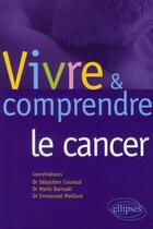 Couverture du livre « Vivre et comprendre le cancer » de Couraud Barmaki aux éditions Ellipses