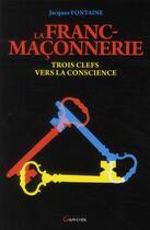 Couverture du livre « La franc-maçonnerie ; 3 clefs vers la conscience » de Jacques Fontaine aux éditions Grancher