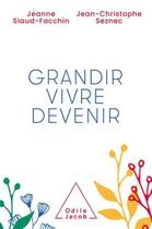 Couverture du livre « Grandir, vivre, devenir » de Jeanne Siaud-Facchin et Jean-Christophe Seznec aux éditions Odile Jacob