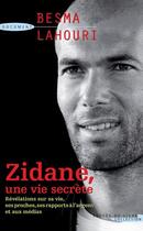 Couverture du livre « Zidane, une vie secrète » de Besma Lahouri aux éditions Succes Du Livre