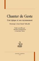 Couverture du livre « Chanter de geste ; l'art épique et son rayonnement ; hommage à Jean-Claude Vallecalle » de  aux éditions Honore Champion