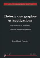 Couverture du livre « Théorie des graphes et applications avec exercices et problèmes (2° édition revue et augmentée) » de Jean-Claude Fournier aux éditions Hermes Science Publications