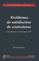 Couverture du livre « Problèmes de satisfaction de contraintes : Formalismes et techniques CSP » de Khaled Ghedira aux éditions Hermes Science Publications