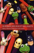 Couverture du livre « La ronde des jeux et des jouets ; Harry, Pikachu, Superman et les autres » de Gilles Brougere aux éditions Autrement