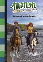 Couverture du livre « Manon cavalière et vétérinaire t.7 ; au secours des chevaux » de Katrin Kaiser aux éditions Bayard Jeunesse