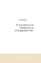 Couverture du livre « Et si le silence et l'absence ne changeaient rien » de Youna Wysocki aux éditions Editions Le Manuscrit