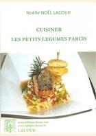 Couverture du livre « Cuisiner les petits légumes farcis » de Noelle Noel Lacour aux éditions Lacour-olle