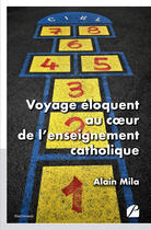 Couverture du livre « Voyage éloquent au coeur de l'enseignement catholique » de Mila Alain aux éditions Editions Du Panthéon