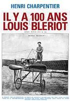 Couverture du livre « Il y a 100 ans ; Louis Blériot » de Henri Charpentier aux éditions Atlantica