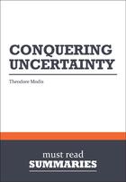 Couverture du livre « Summary: Conquering Uncertainty : Review and Analysis of Modis' Book » de Businessnews Publish aux éditions Business Book Summaries