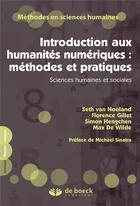 Couverture du livre « Introduction aux humanités numériques : méthodes et pratiques ; sciences humaines et sociales » de Florence Gillet et Seth Van Hooland et Simon Hengchen et Max De Wilde aux éditions De Boeck Superieur