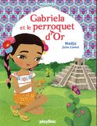 Couverture du livre « Gabriela et le perroquet d'or » de Julie Camel et Nadja aux éditions Play Bac