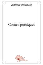 Couverture du livre « Contes poétiques » de Vanessa Vassallucci aux éditions Edilivre