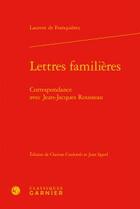 Couverture du livre « Lettres familières ; correspondance avec Jean-Jacques Rousseau » de Laurent De Franquieres aux éditions Classiques Garnier