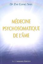 Couverture du livre « Médecine psychosomatique de l'âme » de Zhi Gang Sha aux éditions Guy Trédaniel