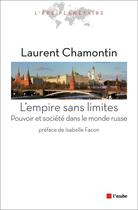 Couverture du livre « L'empire sans limites ; essai sur l'idée russe du pouvoir » de Laurent Chamontin aux éditions Editions De L'aube