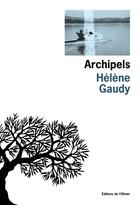 Couverture du livre « Archipels » de Helene Gaudy aux éditions Editions De L'olivier