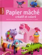 Couverture du livre « Papier mâché créatif et coloré » de Susanne Wiedmann aux éditions Editions Carpentier