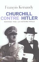 Couverture du livre « Churchill contre hitler - norvege 1940 la victoire fatale » de Francois Kersaudy aux éditions Tallandier