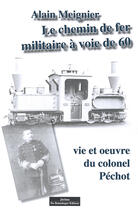 Couverture du livre « Le chemin de fer militaire à voie de 60 ; vie et oeuvre du colonel Péchot » de Alain Meignier aux éditions Do Bentzinger