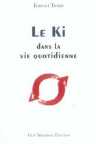 Couverture du livre « Le ki dans la vie quotidienne » de Tohei Koichi aux éditions Guy Trédaniel