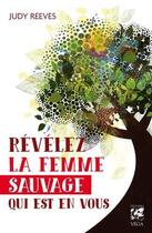 Couverture du livre « Révélez la femme sauvage qui est en vous » de Judy Reeves aux éditions Vega