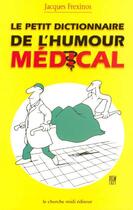 Couverture du livre « Le petit dictionnaire de l'humour medical » de Jacques Frexinos aux éditions Cherche Midi