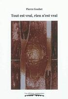 Couverture du livre « Tout est vrai, rien n'est vrai » de Goubet Pierre aux éditions Editions Namuroises