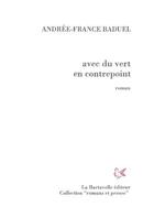 Couverture du livre « Avec du vert en contrepoint » de Andree-France Baduel aux éditions La Bartavelle