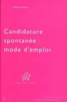 Couverture du livre « Candidature spontanée : mode d'emploi » de Daniel Porot aux éditions Porot Daniel