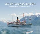 Couverture du livre « Les bateaux de la CGN de la Belle Epoque au XXIe siècle » de  aux éditions Bibliotheque Des Arts