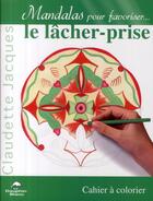 Couverture du livre « Mandalas pour favoriser...le lâcher-prise » de Claudette Jacques aux éditions Dauphin Blanc