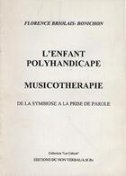 Couverture du livre « L'enfant polyhandicapé, musicothérapie ; de la symbiose à la prise de parole » de Florence Briolais-Bonichon aux éditions Non Verbal