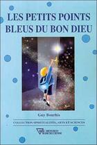 Couverture du livre « Petits points bleus du bon dieu » de Bourhis Guy aux éditions Diffusion Rosicrucienne