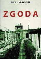 Couverture du livre « Zgoda : une station sur le chemin de croix silésien : documents sur un des camps de concentration polonais qui servirent, à partir de l'hiver 1944, à l'extermination de la p » de Sepp Jendryschik aux éditions Akribeia