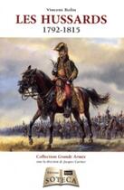 Couverture du livre « Les hussards ; 1792-1815 » de Vincent Rolin aux éditions Soteca