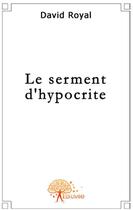 Couverture du livre « Le serment d'hypocrite » de David Royal aux éditions Edilivre