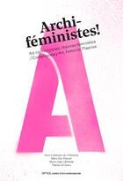 Couverture du livre « Archi-féministes ! art contemporain, théories féministes » de  aux éditions Les Presses Du Reel