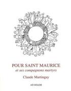 Couverture du livre « Pour saint Maurice et ses compagnons martyrs » de Claude Martingay aux éditions Ad Solem