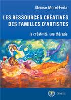 Couverture du livre « Les ressources créatrices des familles d'artistes » de Morel-Ferla Denise aux éditions Genesis Editions