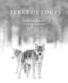 Couverture du livre « Terre de loups » de Olivier Larrey et Yves Fagniart aux éditions Le Regard Du Vivant