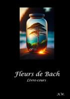 Couverture du livre « Les fleurs de Bach, Livre-cours » de Audrey Willer aux éditions Thebookedition.com