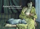 Couverture du livre « Animals dressed, the animal at lucian freud » de Eva Schmidt et Ines Rutttinger aux éditions Snoeck