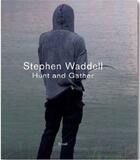 Couverture du livre « Stephen waddell hunt and gather » de Waddell Stephen aux éditions Steidl