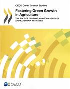 Couverture du livre « Fostering green growth in agriculture ; the role of training, advisory services and extension initiatives » de Ocde aux éditions Ocde