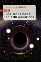 Couverture du livre « Les trous noirs en 100 questions » de Jean-Pierre Luminet aux éditions Tallandier