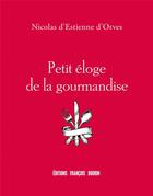 Couverture du livre « Petit éloge de la gourmandise » de Nicolas d'Estienne d'Orves aux éditions Les Peregrines