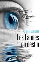 Couverture du livre « Les larmes du destin » de Vignes Nicolas aux éditions Librinova