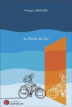 Couverture du livre « La route du soi » de Gregoire Philippe aux éditions Chapitre.com